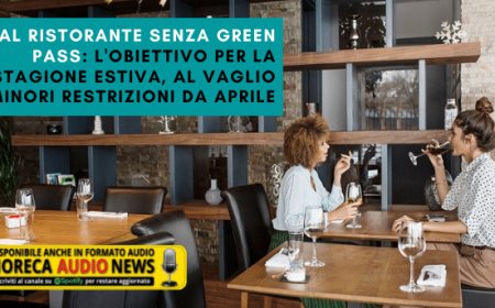 Al ristorante senza green pass: l'obiettivo per la stagione estiva, al vaglio minori restrizioni da aprile