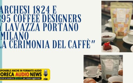 Marchesi 1824 e 1895 Coffee Designers by Lavazza portano a Milano "la cerimonia del caffè"