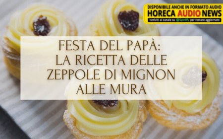 Festa del papà: la ricetta delle Zeppole di Mignon alle Mura