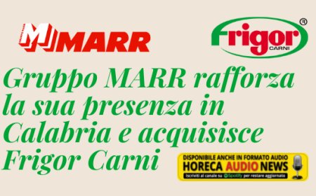 Gruppo MARR rafforza la sua presenza in Calabria e acquisisce Frigor Carni