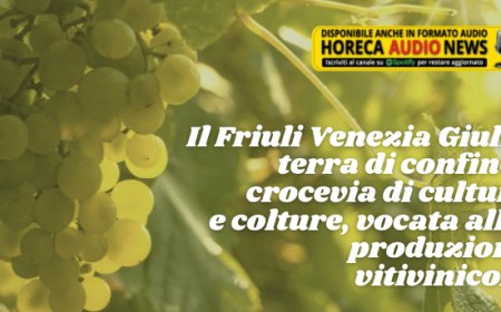 Il Friuli Venezia Giulia terra di confine, crocevia di culture e colture, vocata alla produzione vitivinicola