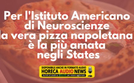Per l'Istituto Americano di Neuroscienze la vera pizza napoletana è la più amata negli States