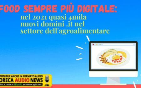 Food sempre più digitale: nel 2021 quasi 4mila nuovi domini .it nel settore dell'agroalimentare