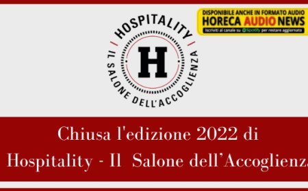 Chiusa l'edizione 2022 di Hospitality - Il  Salone dell’Accoglienza