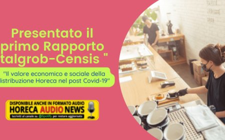 Presentato il primo Rapporto Italgrob-Censis "Il valore economico e sociale della distribuzione Horeca nel post Covid-19"