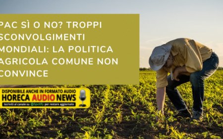 PAC sì o no? Troppi sconvolgimenti mondiali: la Politica Agricola Comune non convince