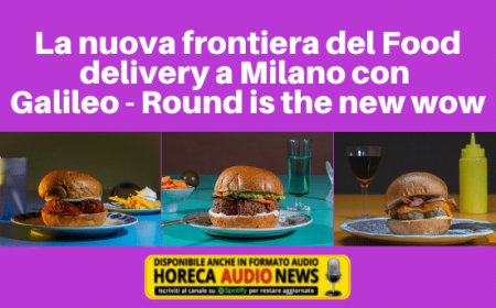 La nuova frontiera del Food delivery a Milano con Galileo - Round is the new wow