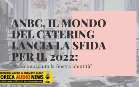 ANBC. Il mondo del catering lancia la sfida per il 2022: “va riconosciuta la nostra identità”