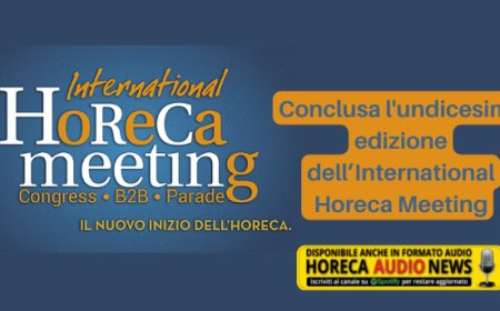 Conclusa l'undicesima edizione dell’International Horeca Meeting