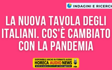 La nuova tavola degli italiani. Cos'è cambiato con la pandemia