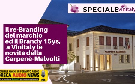 Il re-Branding del marchio ed il Brandy 15ys, a Vinitaly le novità della Carpenè-Malvolti