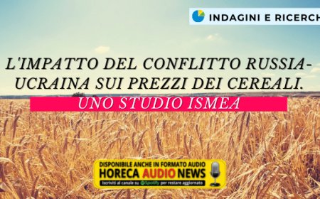 L'impatto del conflitto Russia-Ucraina sui prezzi dei cereali. Uno studio Ismea