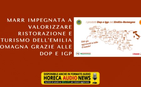 MARR impegnata a valorizzare ristorazione e turismo dell'Emilia Romagna grazie alle Dop e Igp