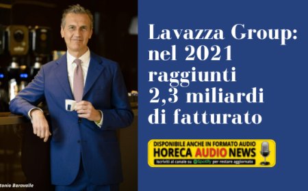 Lavazza Group: nel 2021 raggiunti 2,3 miliardi di fatturato