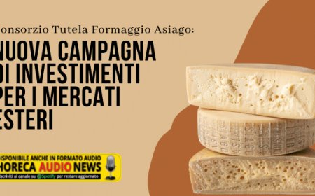 Consorzio Tutela Formaggio Asiago: nuova campagna di investimenti per i mercati esteri
