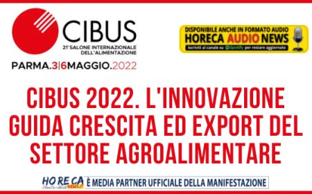 Cibus 2022. L'innovazione guida crescita ed export del settore agroalimentare
