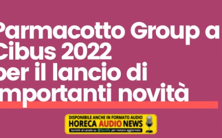 Parmacotto Group a Cibus 2022 per il lancio di importanti novità