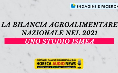 La bilancia agroalimentare nazionale nel 2021. Uno studio Ismea