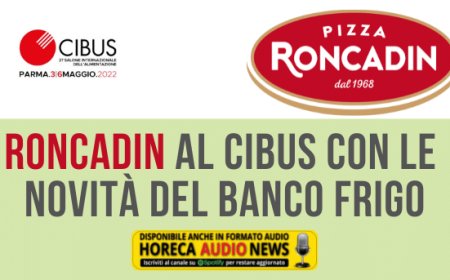 Roncadin al Cibus con le novità del banco frigo