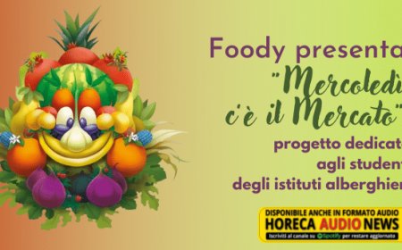 Foody presenta "Mercoledì c’è il Mercato", progetto dedicato agli studenti degli istituti alberghieri