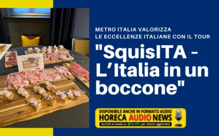 METRO Italia valorizza le eccellenze italiane con il tour "SquisITA – L’Italia in un boccone"