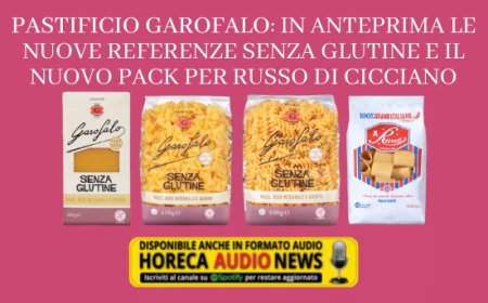 Pastificio Garofalo: in anteprima le nuove referenze Senza Glutine e il nuovo pack per Russo di Cicciano