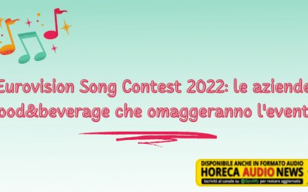 Eurovision Song Contest 2022: le aziende food&beverage che omaggeranno l'evento