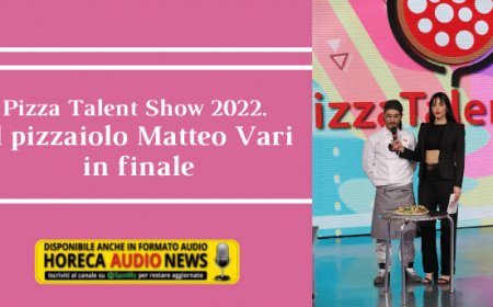 Pizza Talent Show 2022. Il pizzaiolo Matteo Vari in finale