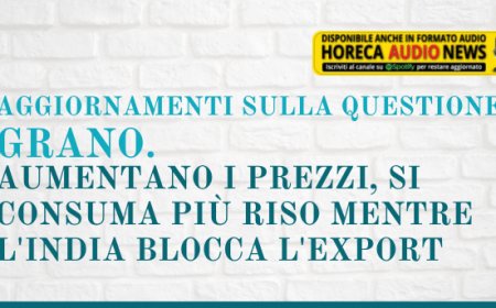 Aggiornamenti sulla questione grano. Aumentano i prezzi, si consuma più riso mentre l'India blocca l'export