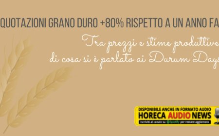 Quotazioni grano duro +80% rispetto a un anno fa. Tra prezzi e stime produttive, di cosa si è parlato ai Durum Days