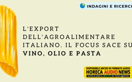 L'export dell'agroalimentare italiano. Il focus SACE su vino, olio e pasta