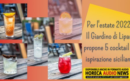 Per l'estate 2022 Il Giardino di Lipari propone 5 cocktail di ispirazione siciliana