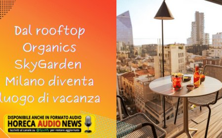 Dal rooftop Organics SkyGarden, Milano diventa luogo di vacanza