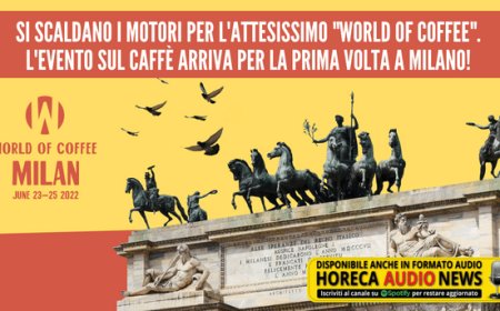 Si scaldano i motori per l'attesissimo "World of Coffee". L'evento sul caffè arriva per la prima volta a Milano!