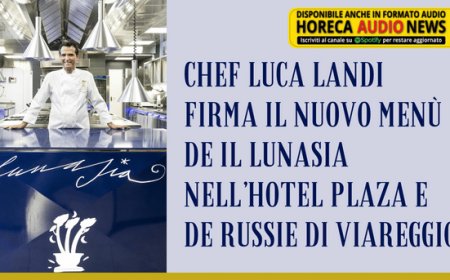 Chef Luca Landi firma il nuovo menù de Il Lunasia nell’Hotel Plaza e de Russie di Viareggio