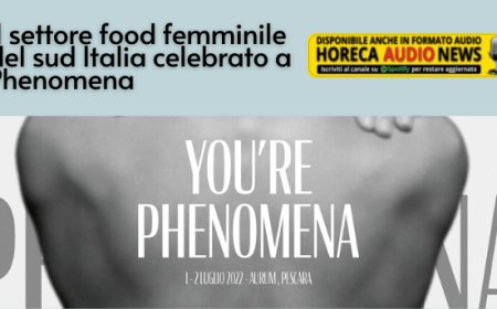 Il settore food femminile del sud Italia celebrato a Phenomena