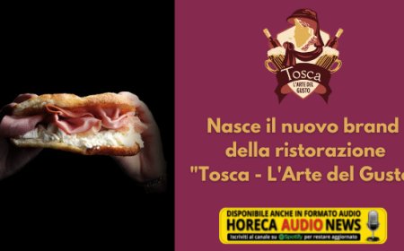 Nasce il nuovo brand della ristorazione "Tosca - L'Arte del Gusto"