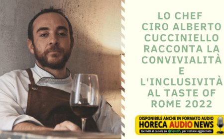 Lo Chef Ciro Alberto Cucciniello racconta la convivialità e l'inclusività al Taste of Rome 2022