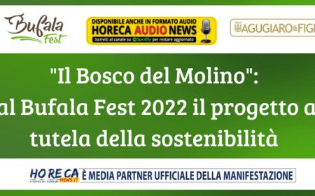 "Il Bosco del Molino": al Bufala Fest 2022 il progetto a tutela della sostenibilità