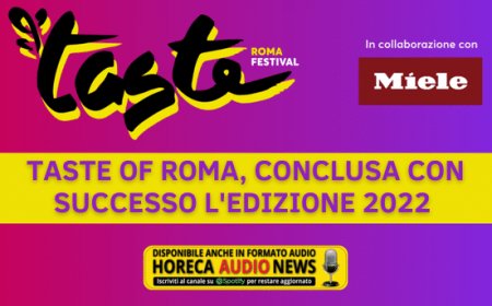 Taste of Roma, conclusa con successo l'edizione 2022