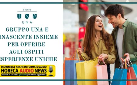 Gruppo UNA e Rinascente insieme per offrire agli ospiti esperienze uniche