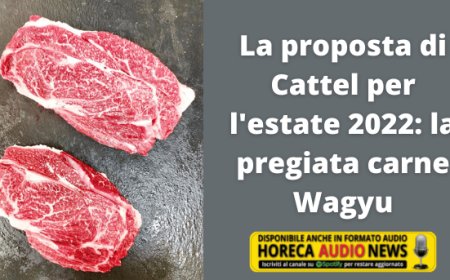 La proposta di Cattel per l'estate 2022: la pregiata carne Wagyu