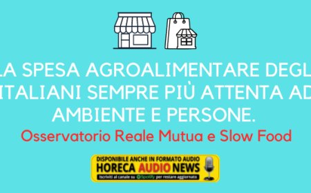 La spesa agroalimentare degli italiani sempre più attenta ad ambiente e persone. Osservatorio Reale Mutua e Slow Food