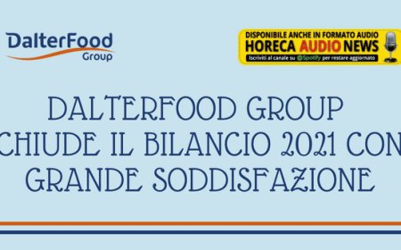 DalterFood Group chiude il bilancio 2021 con grande soddisfazione