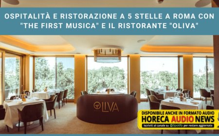 Ospitalità e ristorazione a 5 stelle a Roma con "The First Musica" e il ristorante "Oliva"