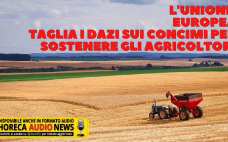 L'Unione Europea taglia i dazi sui concimi per sostenere gli agricoltori