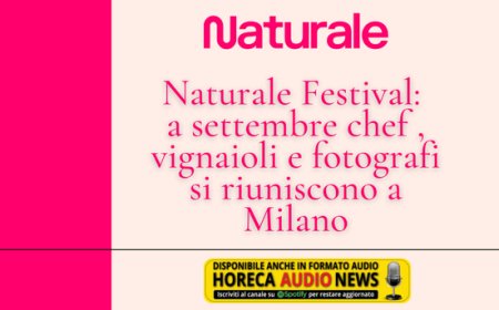 Naturale Festival: a settembre chef , vignaioli e fotografi si riuniscono a Milano