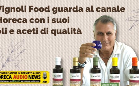 Vignoli Food guarda al canale horeca con i suoi oli e aceti di qualità