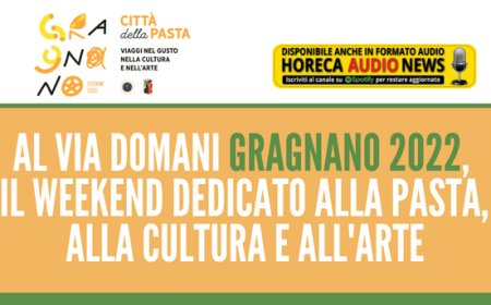 Al via domani Gragnano 2022, il weekend dedicato alla pasta, alla cultura e all'arte