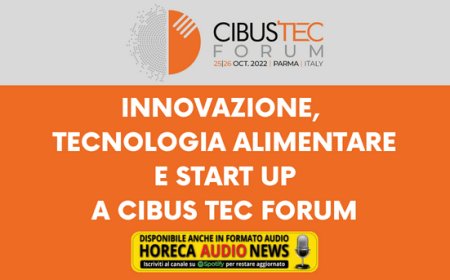 Innovazione, tecnologia alimentare e start up a Cibus Tec Forum